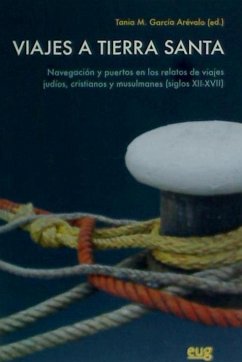 Viajes a Tierra Santa : navegación y puertos en los relatos de viajes judíos, cristianos y musulmanes, siglos XII-XVII