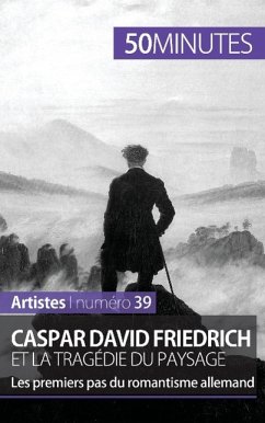 Caspar David Friedrich et la tragédie du paysage - Céline Muller; 50minutes