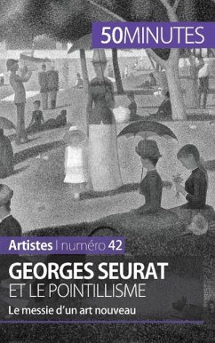 Georges Seurat et le pointillisme - Thérèse Claeys; 50minutes