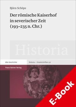 Der römische Kaiserhof in severischer Zeit (193–235 n. Chr.) (eBook, PDF) - Schöpe, Björn