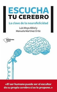 Escucha tu cerebro : las claves de la neurofelicidad - Moya Albiol, Luis; Martínez Ortiz, Manuela