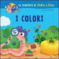 I colori. Le scoperte di Bebo e Bice - Illustrator: Zito, F.