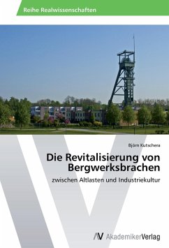 Die Revitalisierung von Bergwerksbrachen - Kutschera, Björn
