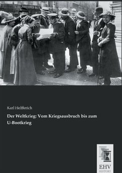 Der Weltkrieg: Vom Kriegsausbruch bis zum U-Bootkrieg