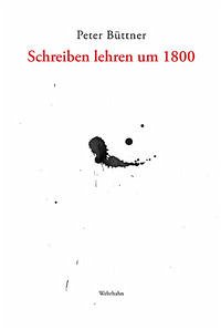 Schreiben lehren um 1800 - Büttner, Peter O.