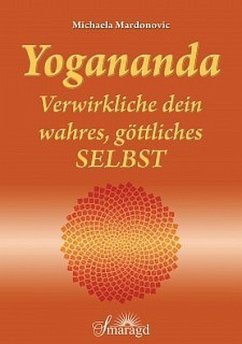 Yogananda - Verwirkliche dein wahres, göttliches Selbst - Mardonovic, Michaela