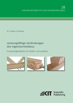 Leistungsfähige Verbindungen des Ingenieurholzbaus - Einsatzmöglichkeiten für Nadel- und Laubholz - Enders-Comberg, Markus