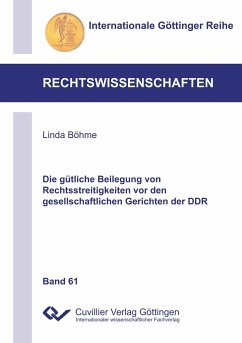 Die gütliche Beilegung von Rechtsstreitigkeiten vor den gesellschaftlichen Gerichten der DDR - Böhme, Linda