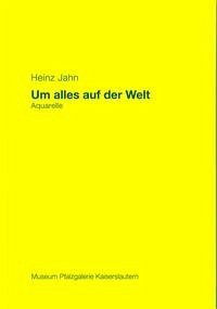 Heinz Jahn - Um alles auf der Welt. Aquarelle