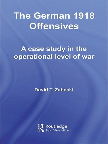 The German 1918 Offensives (eBook, ePUB) The German 1918 Offensives (eBook, ePUB)