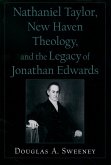 Nathaniel Taylor, New Haven Theology, and the Legacy of Jonathan Edwards (eBook, ePUB)