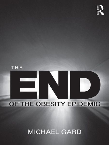 The End of the Obesity Epidemic (eBook, ePUB) The End of the Obesity Epidemic (eBook, ePUB)