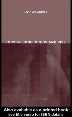 Bodybuilding, Drugs and Risk (eBook, PDF) - Monaghan, Lee