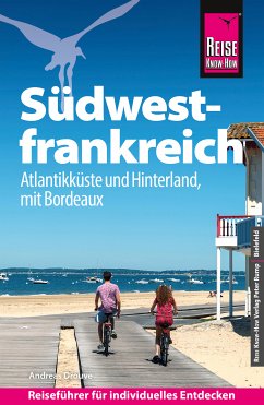 Reise Know-How Reiseführer Südwestfrankreich - Atlantikküste und Hinterland, mit Bordeaux (eBook, PDF) - Drouve, Andreas