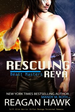 Rescuing Reya (The Beast Masters, #3) (eBook, ePUB) - Hawk, Reagan; Roth, Mandy M.