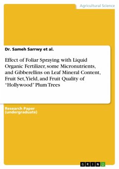 Effect of Foliar Spraying with Liquid Organic Fertilizer, some Micronutrients, and Gibberellins on Leaf Mineral Content, Fruit Set, Yield, and Fruit Quality of &quote;Hollywood&quote; Plum Trees (eBook, PDF)