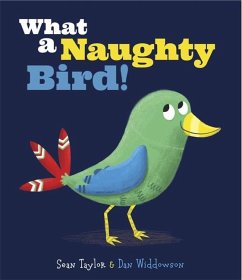 What a Naughty Bird - Widdowson, Dan; Taylor, Sean