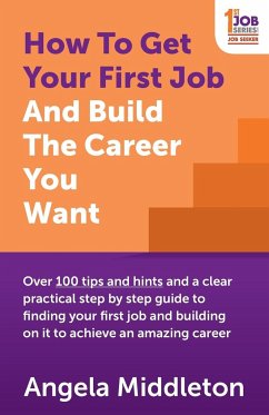 How To Get Your First Job And Build The Career You Want - Middleton, Angela