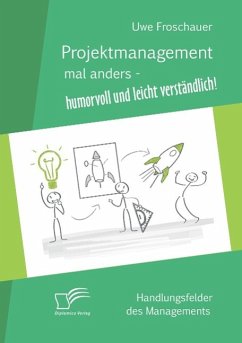 Projektmanagement mal anders ¿ humorvoll und leicht verständlich - Froschauer, Uwe
