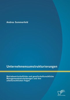 Cover Unternehmensumstrukturierungen: Betriebswirtschaftliche und gesellschaftsrechtliche Managemententscheidungen und ihre arbeitsrechtlichen Folgen