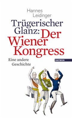 Trügerischer Glanz: Der Wiener Kongress - Leidinger, Hannes