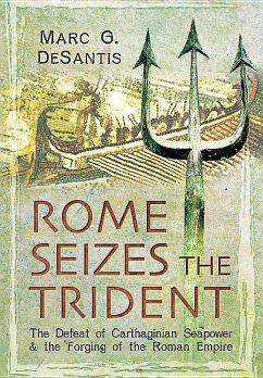 Rome Seizes the Trident: The Defeat of Carthaginian Seapower and the Forging of the Roman Empire - De Santis, Marc G.
