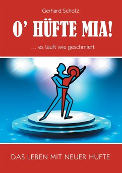 O¿Hüfte mia ... Es läuft wie geschmiert - Scholz, Gerhard