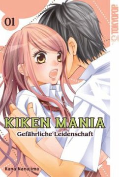 Kiken Mania - Gefährliche Leidenschaft Bd.1 - Nanajima, Kana