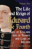 The Life and Reign of Edward the Fourth, King of England and of France and Lord of Ireland