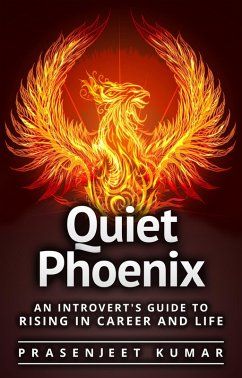 Quiet Phoenix: An Introvert's Guide to Rising in Career & Life (eBook, ePUB) - Kumar, Prasenjeet