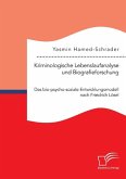 Kriminologische Lebenslaufanalyse und Biografieforschung: Das bio-psycho-soziale Entwicklungsmodell nach Friedrich Lösel