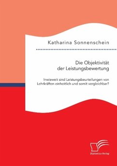 Die Objektivität der Leistungsbewertung: Inwieweit sind Leistungsbeurteilungen von Lehrkräften einheitlich und somit vergleichbar? - Sonnenschein, Katharina