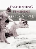 Fashioning the Feminine in the Greek Novel (eBook, PDF)