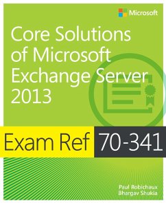 Exam Ref 70-341 Core Solutions of Microsoft Exchange Server 2013 (MCSE) (eBook, ePUB) - Robichaux, Paul; Shukla, Bhargav