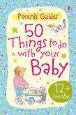 50 things to do with your baby 12+ months (eBook, ePUB) 50 things to do with your baby 12+ months (eBook, ePUB)