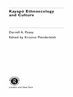 Kayapó Ethnoecology and Culture (eBook, ePUB) - Posey, Darrell A.