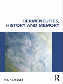 Hermeneutics, History and Memory (eBook, PDF) - Gardner, Philip