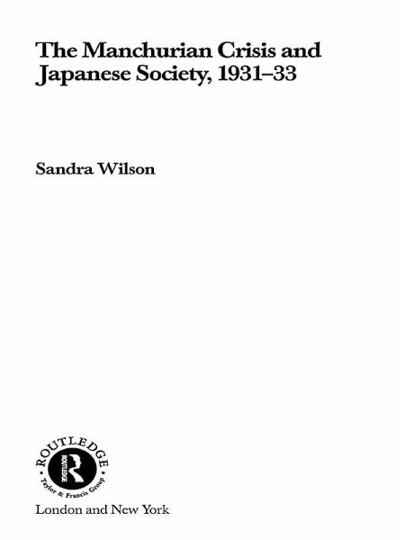 The Manchurian Crisis and Japanese Society, 1931-33 (eBook, ePUB) The Manchurian Crisis and Japanese Society, 1931-33 (eBook, ePUB)