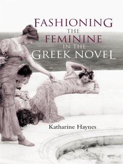Cover Fashioning the Feminine in the Greek Novel (eBook, ePUB)
