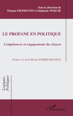 Le profane en politique - Fromentin, Thomas; Wojcik, Stéphanie