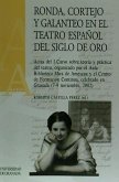 Ronda, cortejo y galanteo en el teatro español del siglo de Oro : actas sobre el I Curso de Teoría y Práctica de Teatro, celebrado en Granada, los días 7-9 de noviembre de 2002