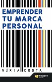 Emprender tu marca personal : técnicas de marketing y autoconocimiento para crear tu propia marca