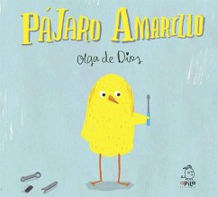 Pájaro amarillo - Garrido, Raquel; Dios Ruiz, Olga De