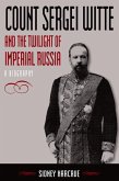 Count Sergei Witte and the Twilight of Imperial Russia (eBook, PDF)