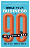 Build Your Business In 90 Minutes A Day (eBook, ePUB) Build Your Business In 90 Minutes A Day (eBook, ePUB)