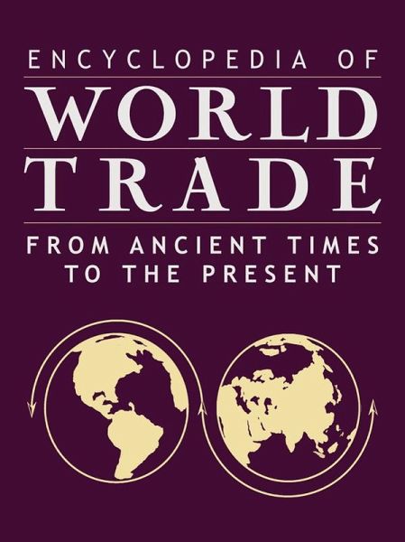 Encyclopedia of World Trade: From Ancient Times to the Present (eBook, PDF) Encyclopedia of World Trade: From Ancient Times to the Present (eBook, PDF)