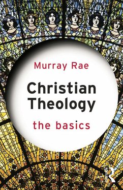 Christian Theology: The Basics (eBook, ePUB) - Rae, Murray Christian Theology: The Basics (eBook, ePUB) - Rae, Murray