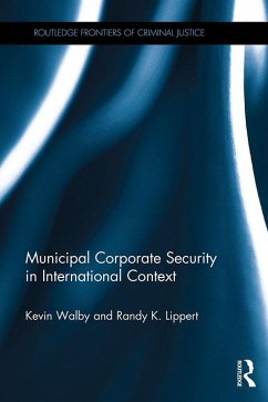 Municipal Corporate Security in International Context (eBook, ePUB) - Walby, Kevin; Lippert, Randy