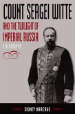 Count Sergei Witte and the Twilight of Imperial Russia (eBook, ePUB)
