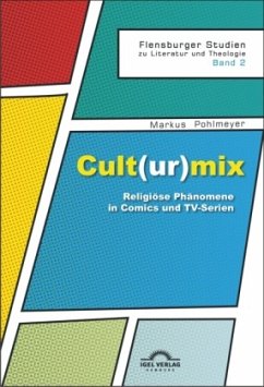 Cult(ur)mix: Religiöse Phänomene in Comics und TV-Serien - Pohlmeyer, Markus